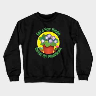 New Hobby During the Plantdemic Crewneck Sweatshirt